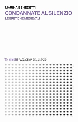 Condannate al silenzio. Le eretiche medievali