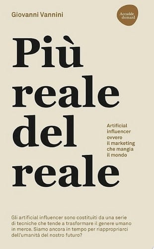 Più reale del reale. Artificial influencer ovvero il marketing che mangia il mondo Gli artificial influencer sono costituiti da una serie di tecniche che tende a trasformare il genere umano in merce. Siamo ancora in tempo per riappropriarci dell’umanità del nostro futuro?
