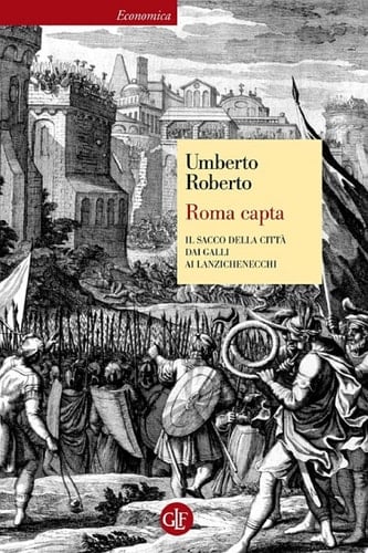 Roma capta Il Sacco della città dai Galli ai Lanzichenecchi