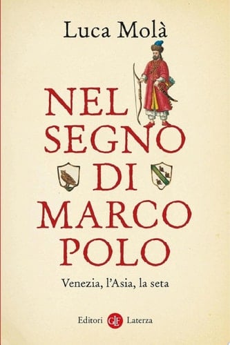 Nel segno di Marco Polo Venezia, l'Asia, la seta