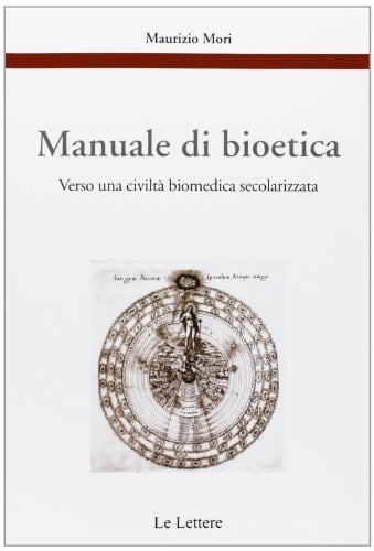 Manuale di bioetica. Verso una civiltà biomedica secolarizzata