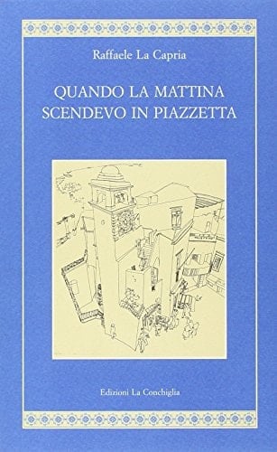 Quando la mattina scendevo in piazzetta