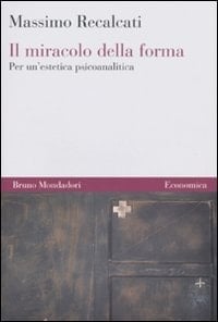 Il miracolo della forma. Per un'estetica psicoanalitica