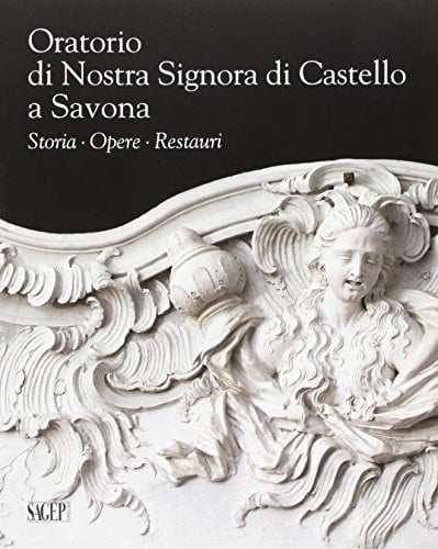 Oratorio di Nostra Signora di Castello a Savona storia, opere, restauri