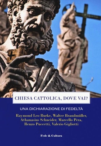 Chiesa cattolica, dove vai? una dichiarazione di fedeltà : atti del convegno organizzato dall'Associazione Amici del Cardinale Caffarra : Roma, 7 aprile 2018