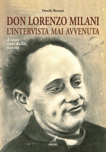 Don Lorenzo Milani - l'intervista mai avvenuta : a cento anni dalla nascita