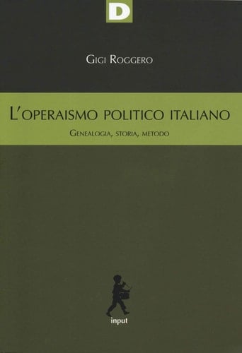 L'operaismo politico italiano genealogia, storia, metodo