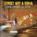 Street art a Roma come cambia la città