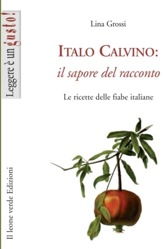 Italo Calvino: il sapore del racconto. Le ricette delle fiabe italiane