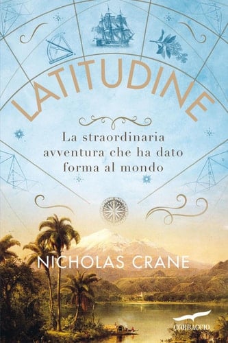 Latitudine La straordinaria avventura che ha dato forma al mondo