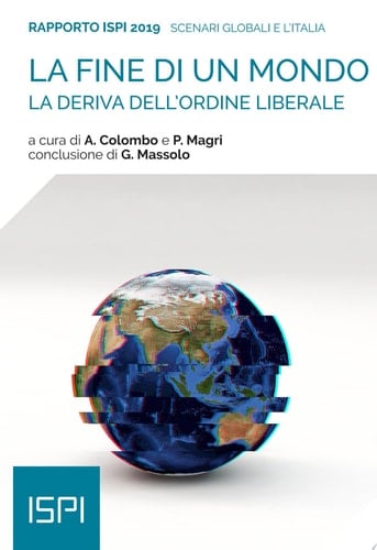 La fine di un mondo. Rapporto ISPI 2019 La deriva dell’ordine liberale