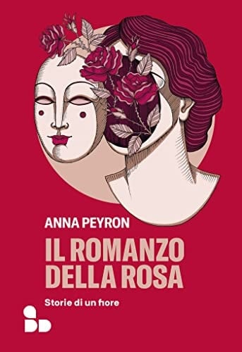 Il romanzo della rosa. Storie di un fiore