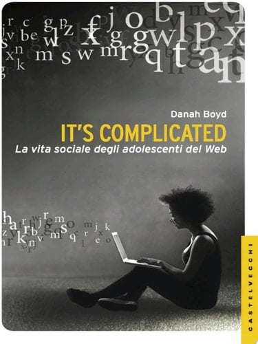 It's complicated La vita sociale degli adolescenti sul web