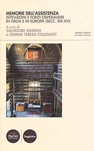 Memorie dell'assistenza istituzioni e fonti ospedaliere in Italia e in Europa (secoli XIII-XVI)