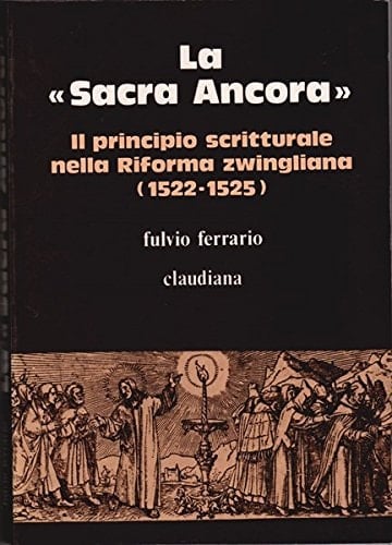 La "Sacra ancora" il principio scritturale nella Riforma zwingliana, 1522-1525