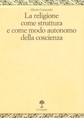 La religione come struttura e come modo autonomo della coscienza