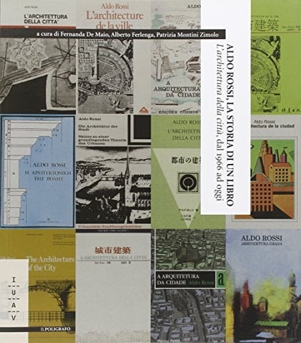 Aldo Rossi, la storia di un libro L'architettura della città, dal 1966 ad oggi