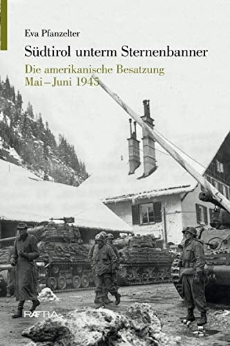 Südtirol unterm Sternenbanner die amerikanische Besatzung Mai-Juni 1945