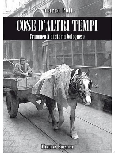 Cose d'altri tempi 2 Frammenti di storia bolognese.