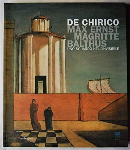 De Chirico, Max Ernst, Magritte, Balthus uno sguardo nell'invisibile