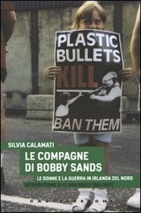 Le compagne di Bobby Sands le donne e la guerra in Irlanda del Nord
