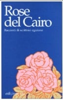 Rose del Cairo. Racconti di scrittrici egiziane