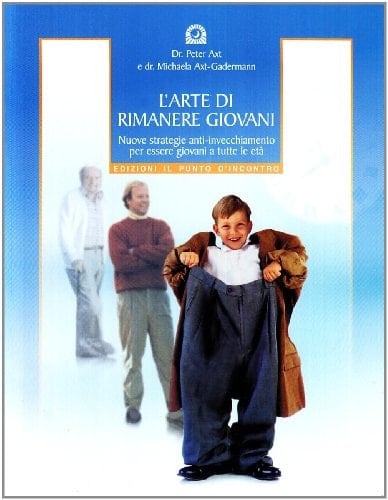 L'arte di rimanere giovani. Nuove strategie anti-invecchiamento per essere giovani a tutte le età