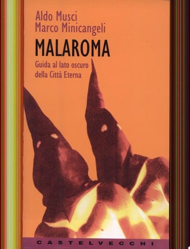 Mala Roma guida al lato oscuro della città eterna