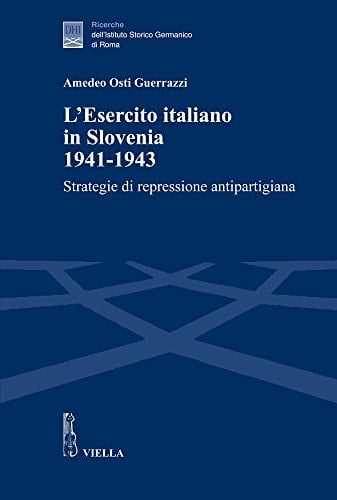 L'esercito italiano in Slovenia, 1941-1943 strategie di repressione antipartigiana