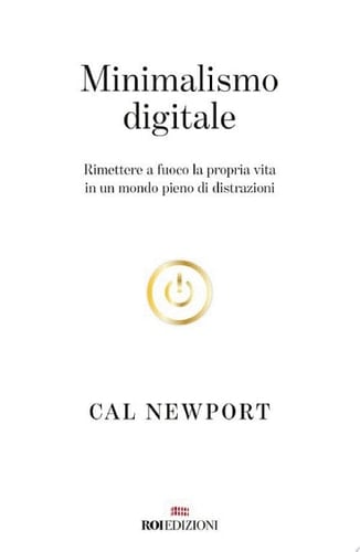 Minimalismo digitale Rimettere a fuoco la propria vita in un mondo pieno di distrazioni