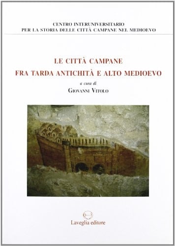 Le città campane fra tarda antichità e alto Medioevo