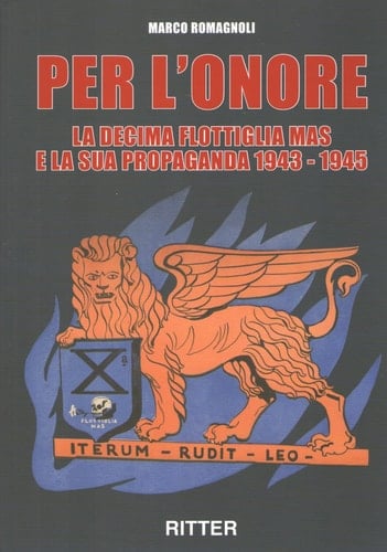 Per l'onore la decima flottiglia Mas e la sua propaganda 1943-1945