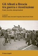 Gli Alleati a Brescia tra guerra e ricostruzione fonti, ricerche, interpretazioni