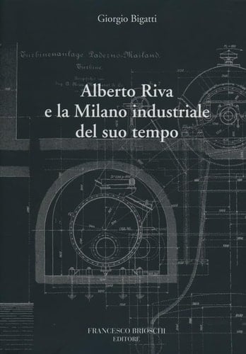 Alberto Riva e la Milano industriale del suo tempo