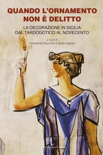 Quando l’ornamento non è delitto La decorazione in Sicilia dal tardogotico al Novecento