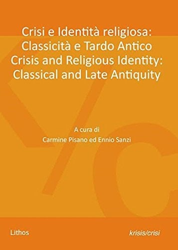 Crisi e identità religiosa classicità e tardo antico : atti del convegno internazionale, Santa Maria Capua Vetere, 30 marzo 2015