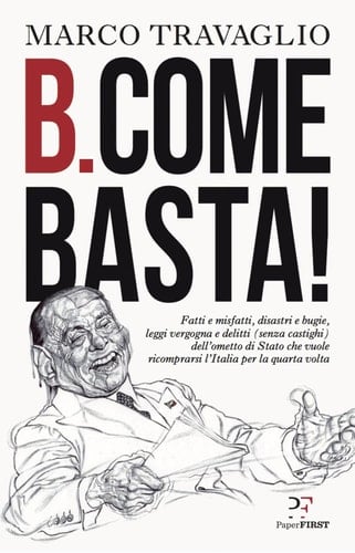 Fatti e misfatti, disastri e bugie, leggi vergogna e delitti (senza castighi) dell'ometto di Stato che vuole ricomprarsi l'Italia per la quarta volta