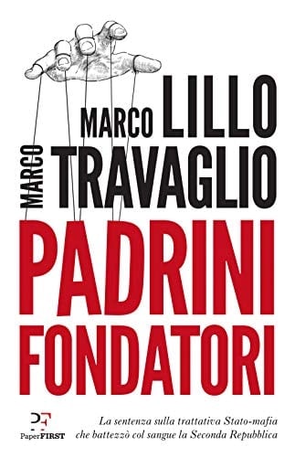 Padrini fondatori la sentenza sulla trattativa Stato-mafia che battezzò col sangue la Seconda Repubblica