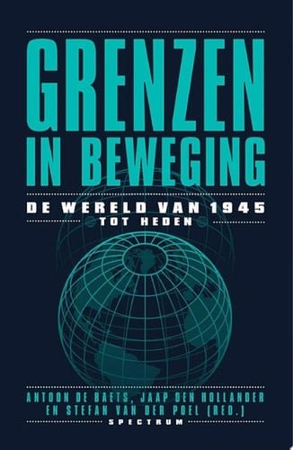 Grenzen in beweging de wereld van 1945 tot heden