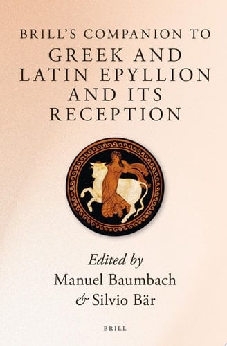 Brill’s Companion to Greek and Latin Epyllion and Its Reception