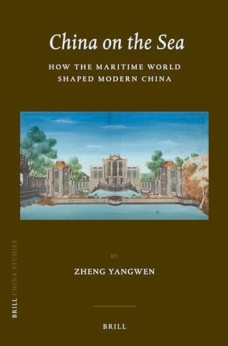 China on the Sea How the Maritime World Shaped Modern China