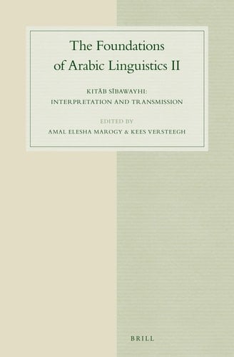 The Foundations of Arabic Liguistics II. Kitab Sibawayhi Interpretation and Transmission