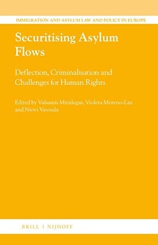 Securitising Asylum Flows Deflection, Criminalisation and Challenges for Human Rights