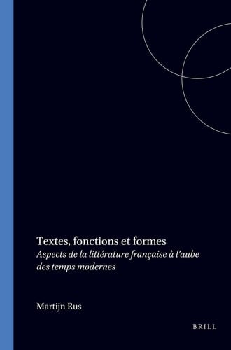 Textes, fonctions et formes - Aspects de la littérature française à l’aube des temps modernes
