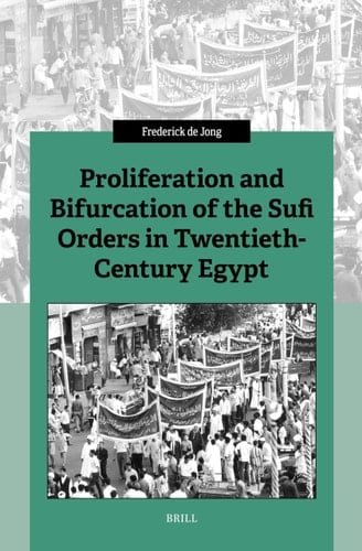 Proliferation and Bifurcation of the Sufi Orders in Twentieth-Century Egypt