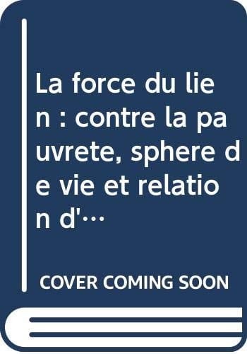 La force du lien : contre la pauvreté : sphère de vie et relation d'aide