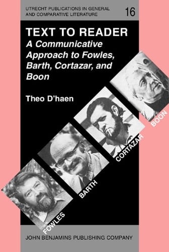 Text to Reader A Communicative Approach to Fowles, Barth, Cortázar and Boon