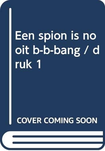 Een spion is nooit b-b-bang