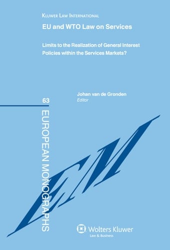 The EU and WTO Law on Services Limits to the Realisation of General Interest Policies Within the Services Markets?