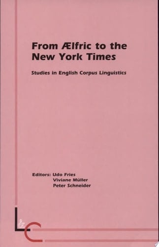 From Ælfric to the New York Times Studies in English Corpus Linguistics